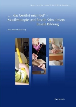 Decker-Voigt: "...das berührt mich tief" - Musiktherapie und Basale Stimulation/Basale Bildung .