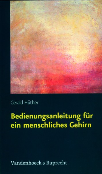 Hüther: Bedienungsanleitung für ein menschliches Gehirn