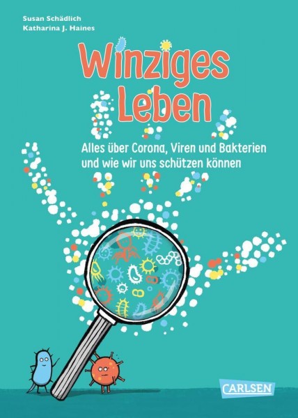 Schädlich: Winziges Leben. Alles über Corona, Viren und Bakterien – und wie wir uns schützen können