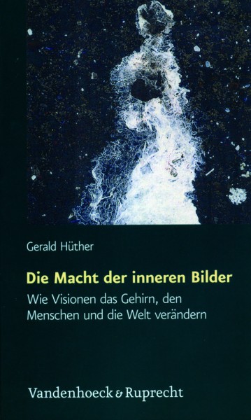 Hüther: Die Macht der inneren Bilder
