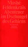 Feldenkrais: Abenteuer im Dschungel des Gehirns
